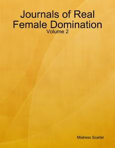 Journals of Real Female Domination: Volume 2
